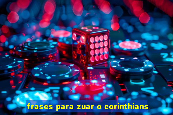 frases para zuar o corinthians